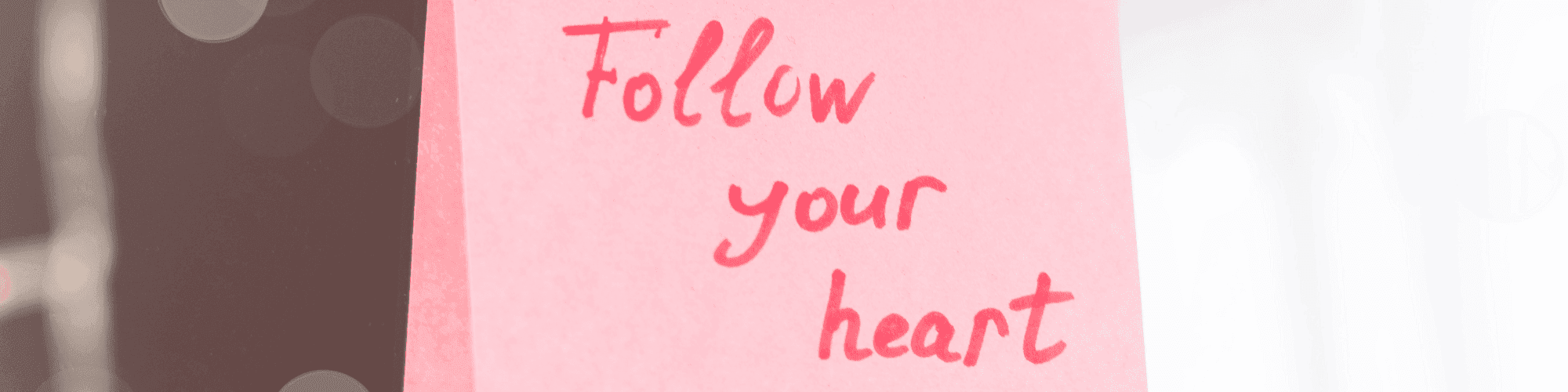 follow your heart message to follow your heart